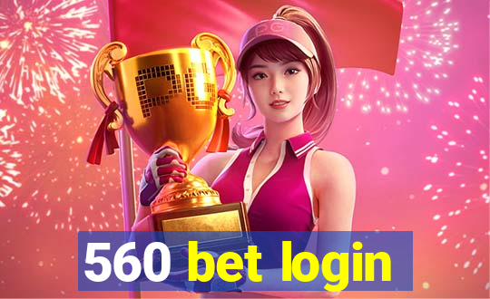 560 bet login